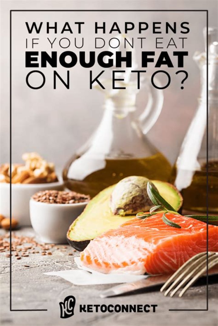 What happens if you don't get enough fat on keto?