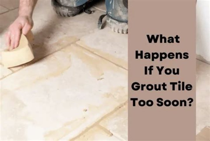 What happens if you grout tile too soon?