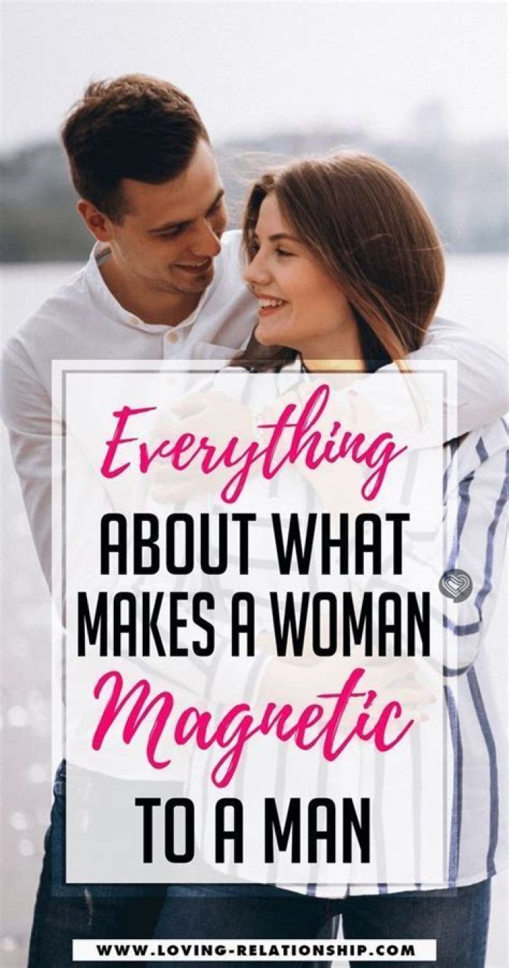 What makes a woman magnetic to a man?