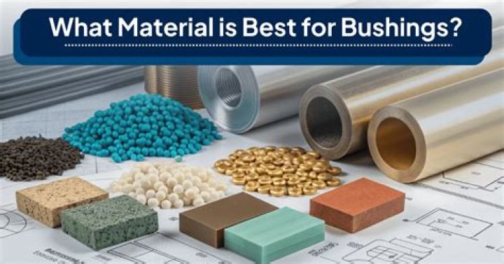 What material is best for bushings?