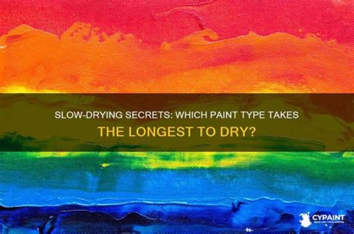 What paint takes the longest to dry?
