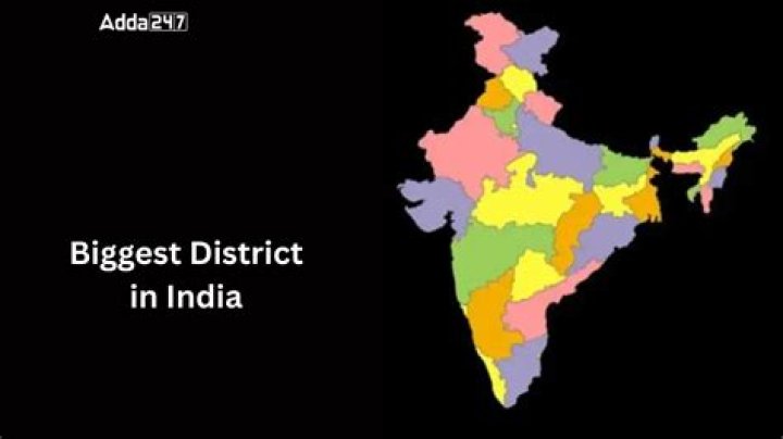 Which is the biggest district in India?