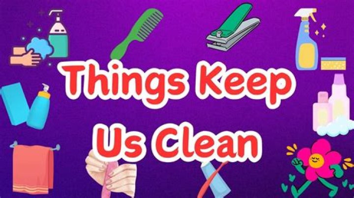 Which things keep us clean?